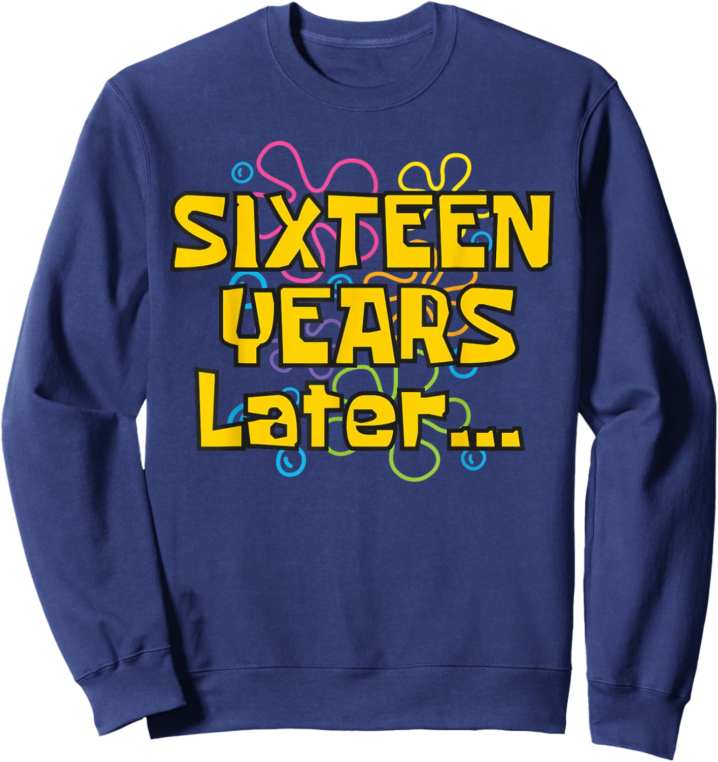 Sixteen Years Later 16 Years 16th Birthday Party Funny Meme Sweatshirt - Sweatshirt | Navy