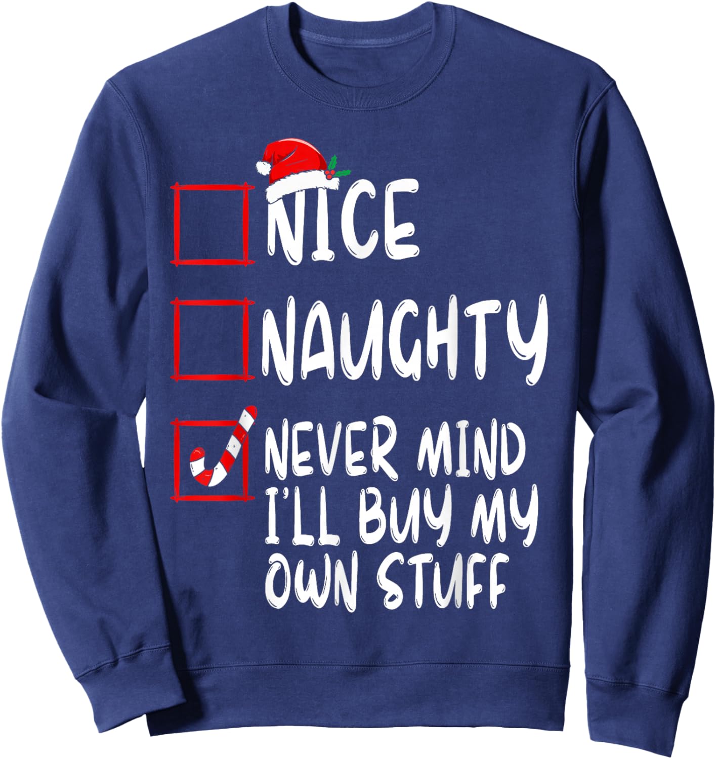 Nice Naughty Never Mind I'll Buy My Own Stuff Christmas List Sweatshirt - Sweatshirt | Navy