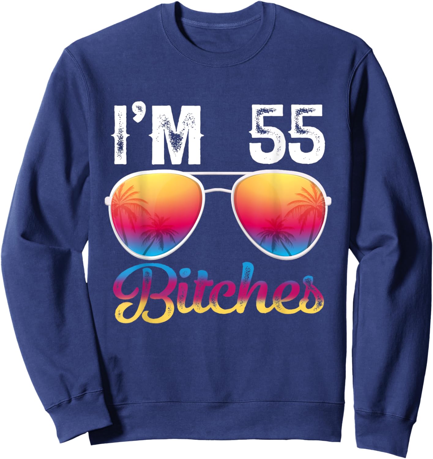 I'm 55 Bitches Women's 55th Birthday Sunglasses Sweatshirt - Sweatshirt | Navy