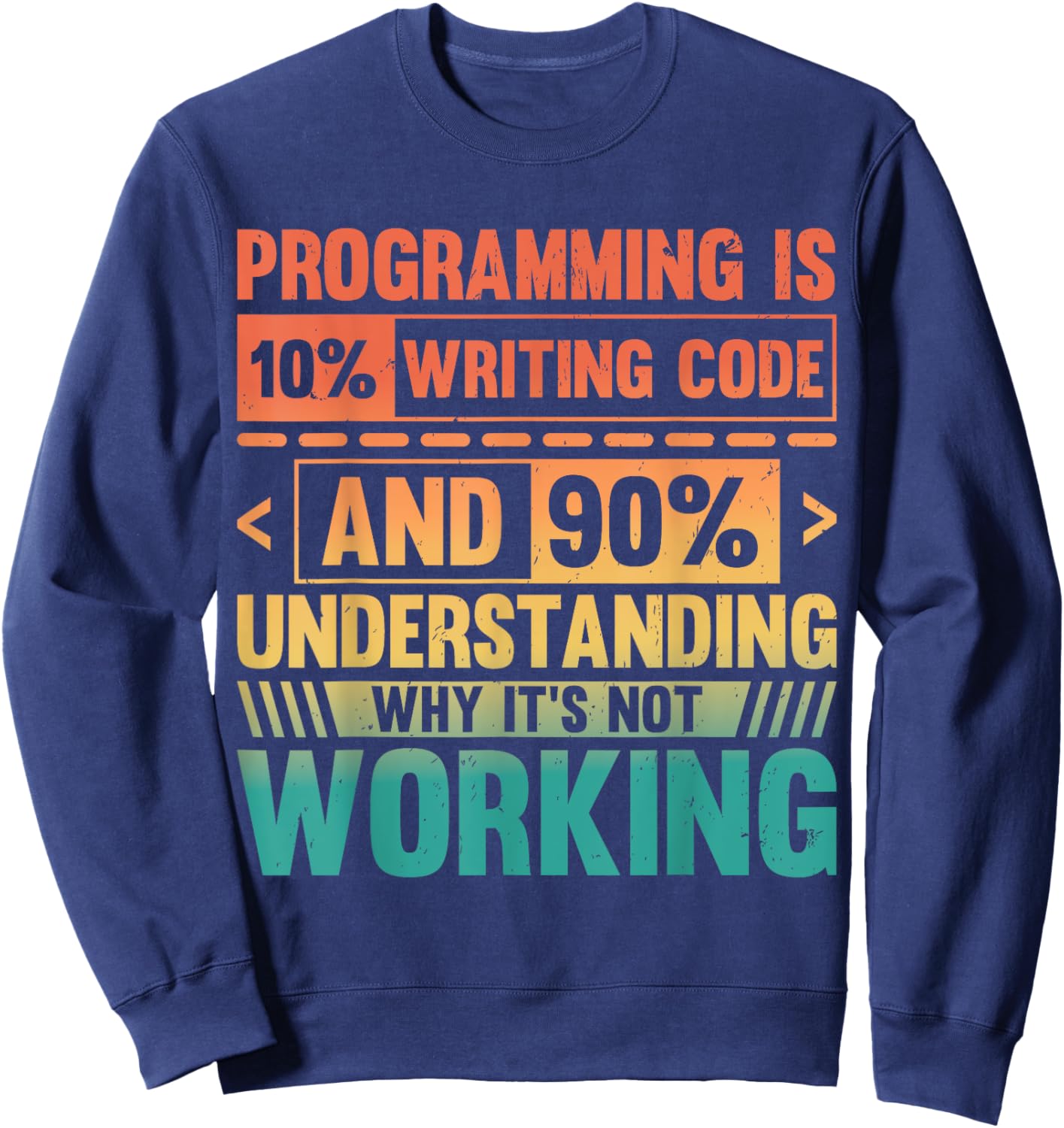 Retro Programming Is 10% Writing Code 90% Fixing It Sweatshirt - Sweatshirt | Navy