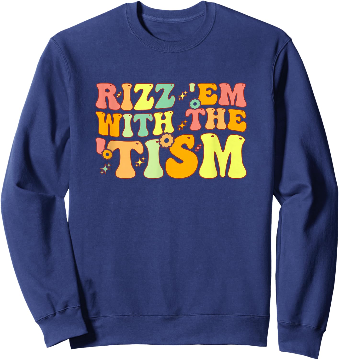 Rizz Em With The Tism Special Education Autism Awareness Sweatshirt - Sweatshirt | Navy