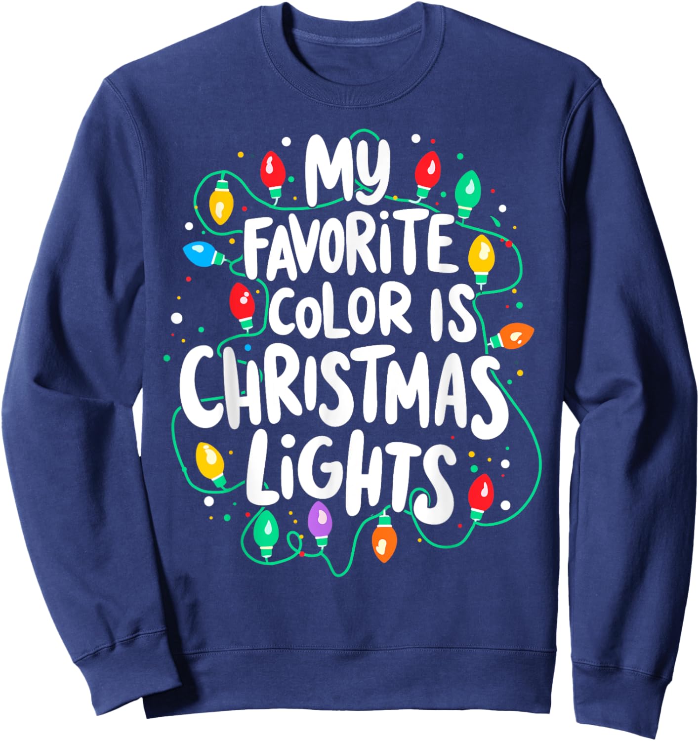 My Favorite Colors is Christmas Lights Xmas Party Sweatshirt - Sweatshirt | Navy