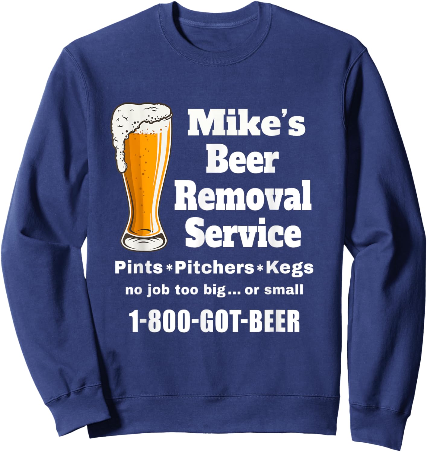 Mike's Beer Removal Service Michael Funny Beer Lover Drinker Sweatshirt - Sweatshirt | Navy