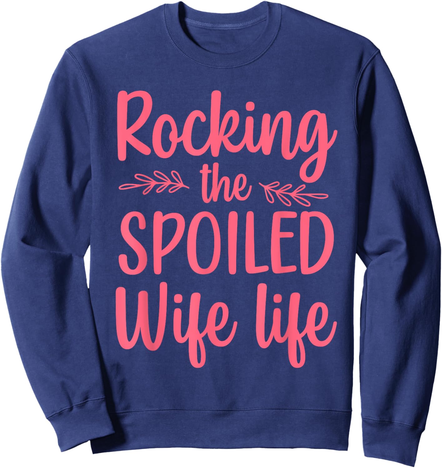 Funny Spoiled Wife Art Girls Husband Spoiled Wife Sweatshirt - Sweatshirt | Navy