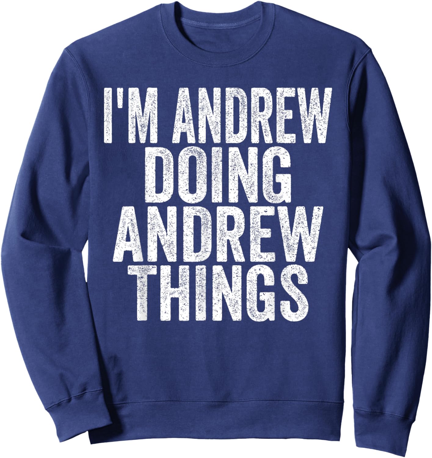 I'm Andrew Doing Andrew Things Funny Saying Christmas Gifts Sweatshirt - Sweatshirt | Navy