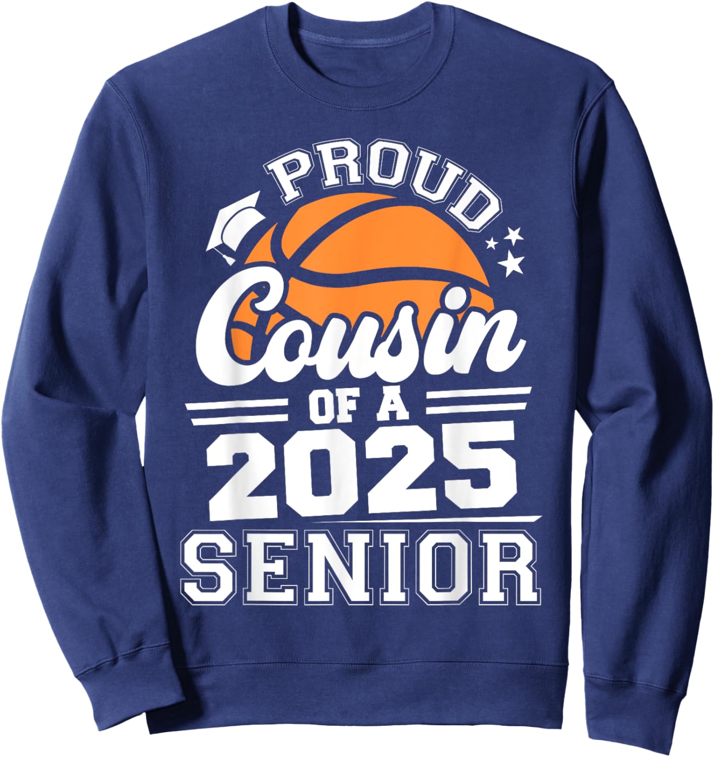 Proud Cousin Of A 2025 Senior Basketball Graduate Grad 2025 Sweatshirt - Sweatshirt | Navy