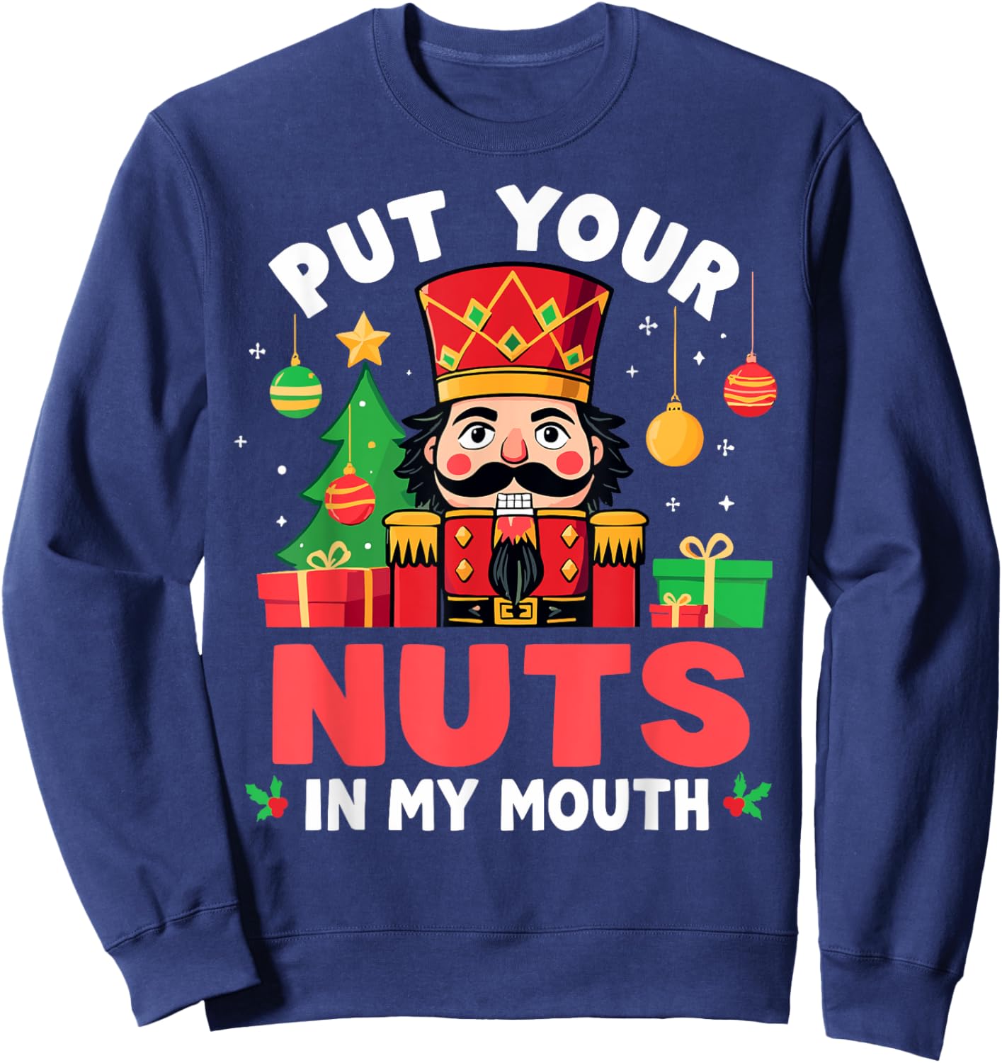 Put Your Nuts in my Mouth Nutcracker Christmas Party Humor Sweatshirt - Sweatshirt | Navy