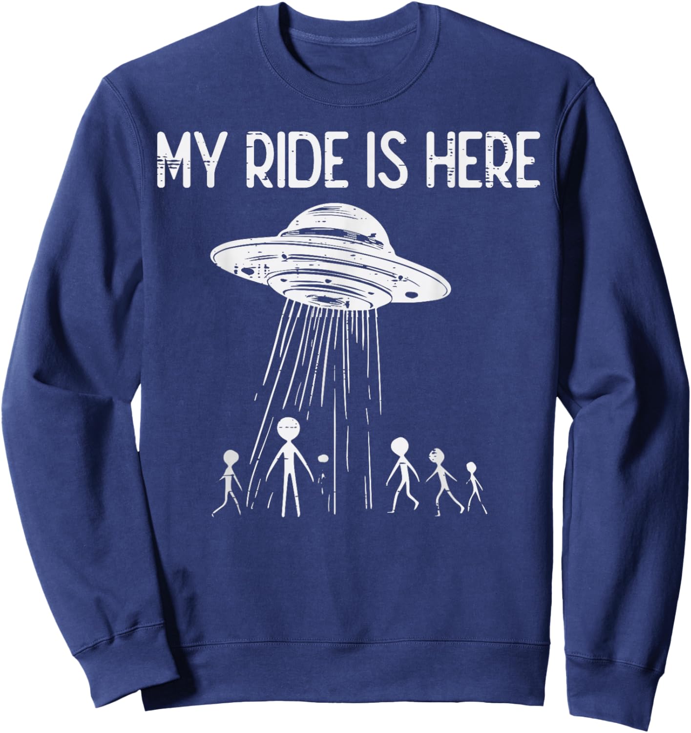 Alien UFO My Ride Is Here Funny Flying Saucer Kids Men Women Sweatshirt - Sweatshirt | Navy