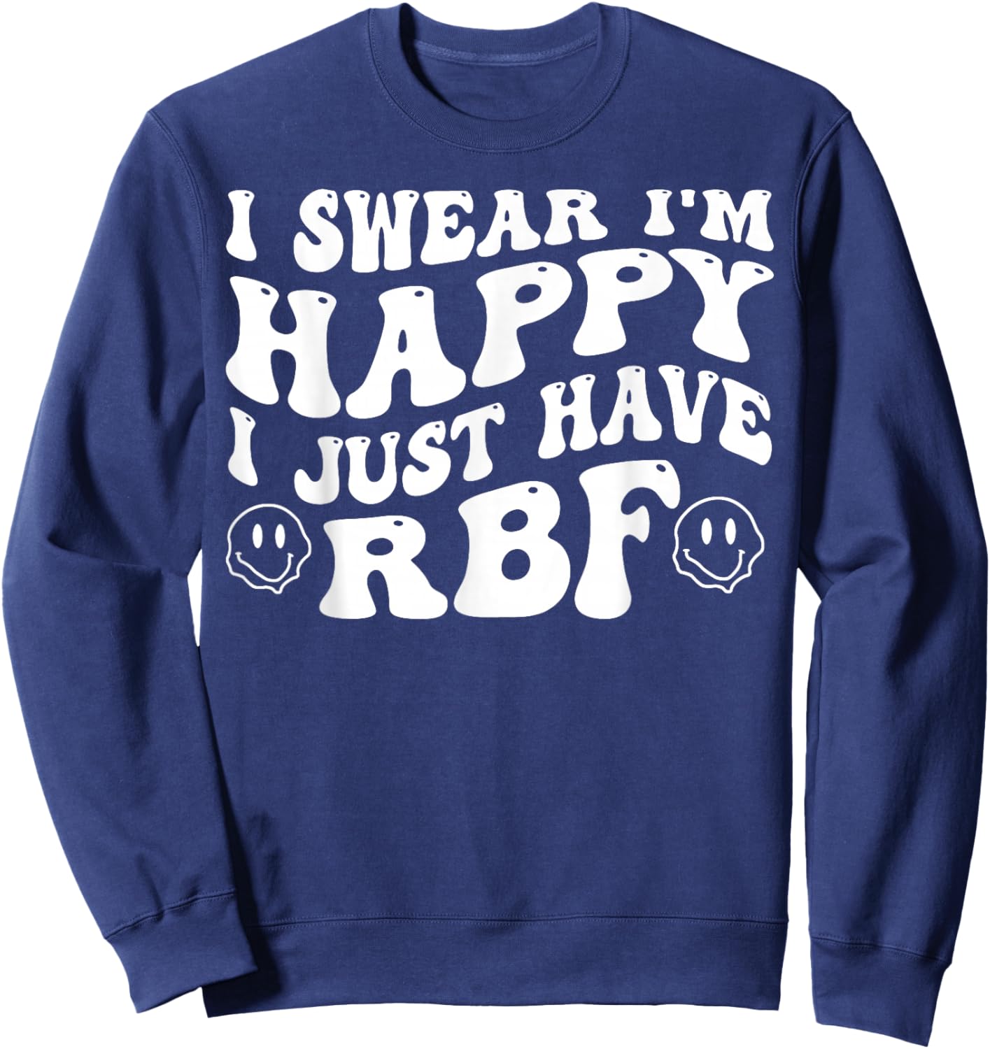 I Swear I'm Happy I Just Have RBF Sweatshirt - Sweatshirt | Navy