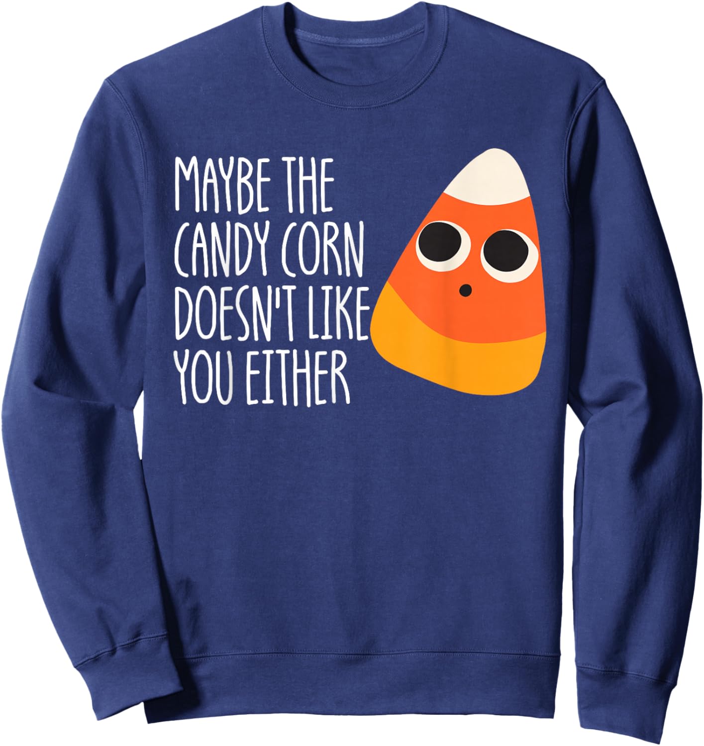 Maybe The Candy Corn Doesn't Like You Either Candy Corn Sweatshirt - Sweatshirt | Navy