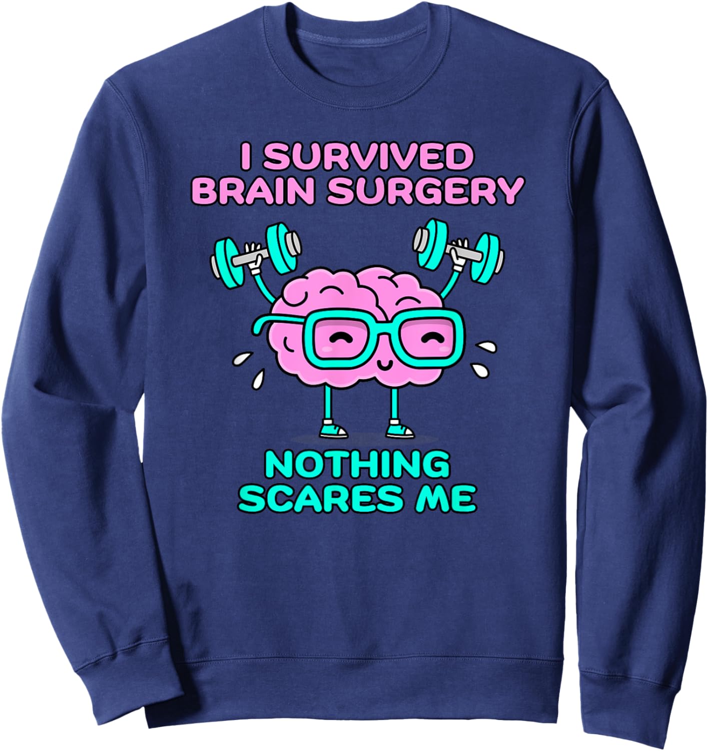 I Survived Brain Surgery Nothing Scares Me Sweatshirt - Sweatshirt | Navy