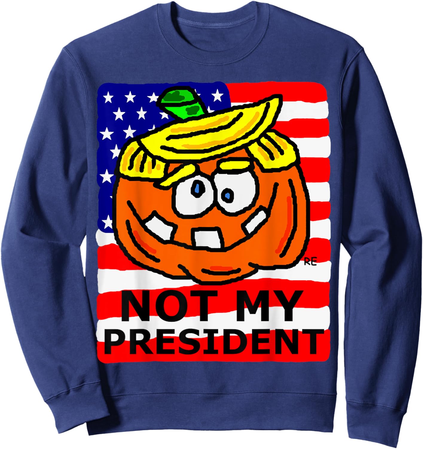 Not My President Political Gift Presidential Election Funny Sweatshirt - Sweatshirt | Navy