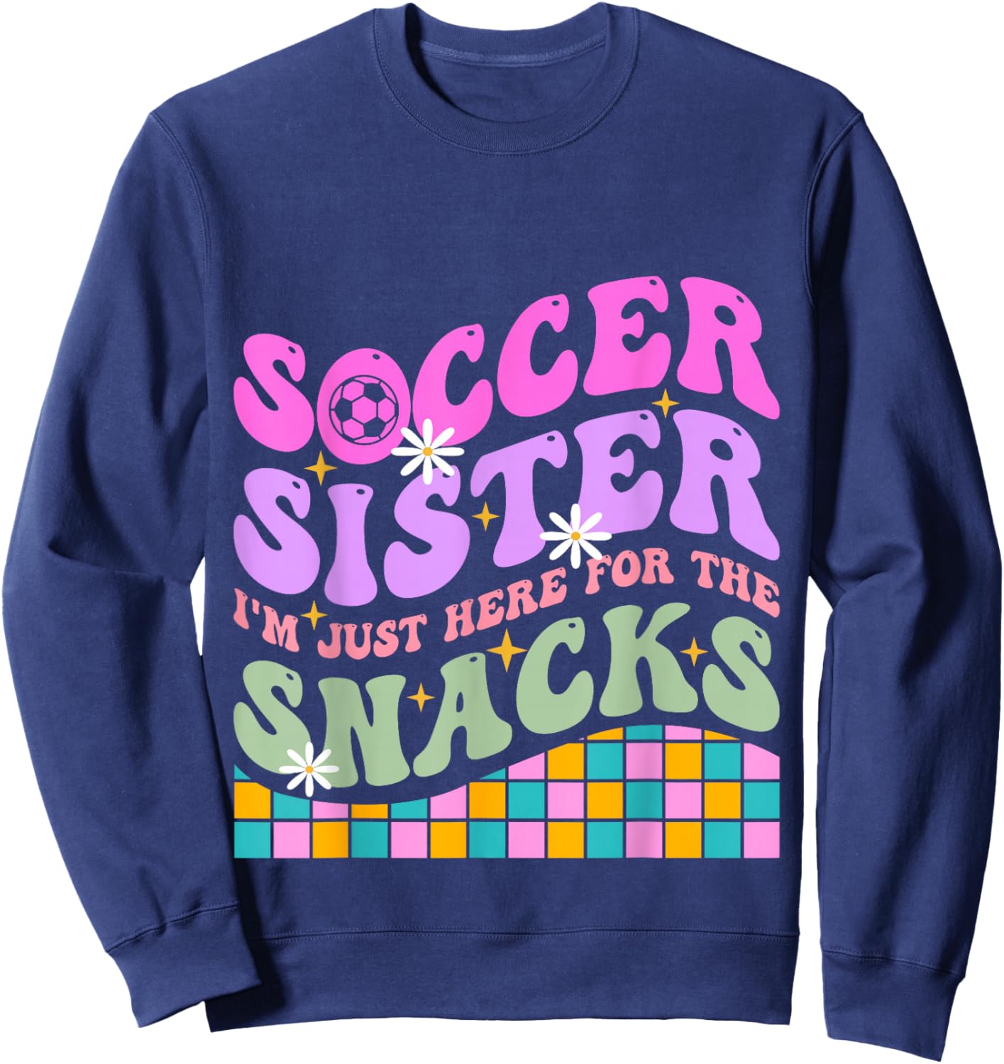 Groovy Soccer Sister I'm Just Here For The Snacks Girls Kids Sweatshirt - Sweatshirt | Navy