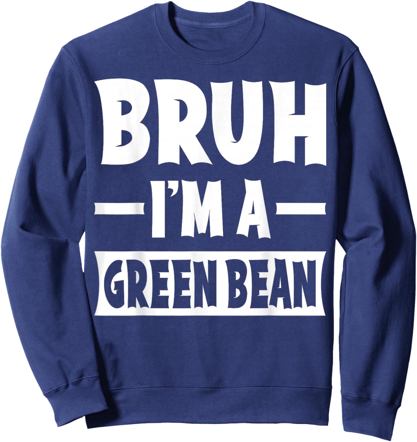 Bruh I'm A Green Bean Funny Lazy Halloween Costume Party Sweatshirt - Sweatshirt | Navy