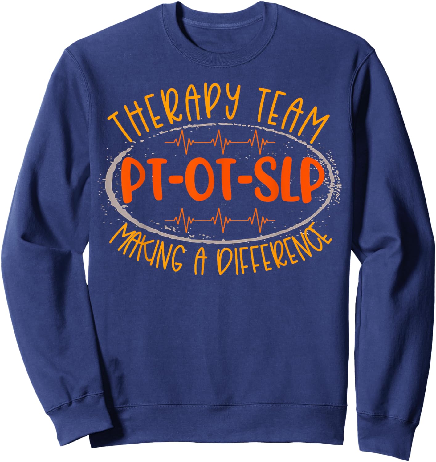 Therapy Team PT OT SLP Making A Difference Rehab Week Men Sweatshirt - Sweatshirt | Navy