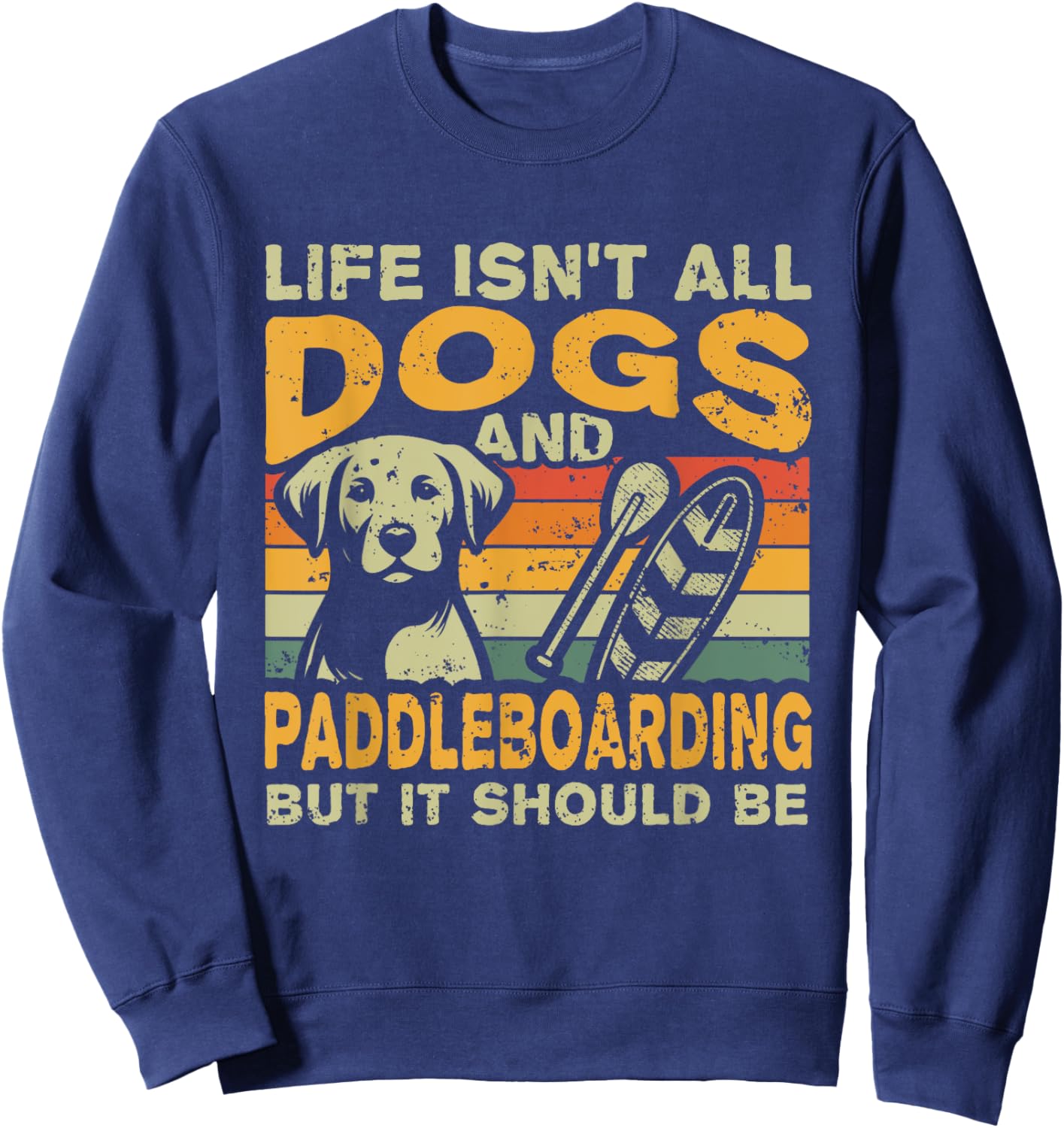 Retro Life Isn't All Dogs And Paddleboarding Sweatshirt - Sweatshirt | Navy