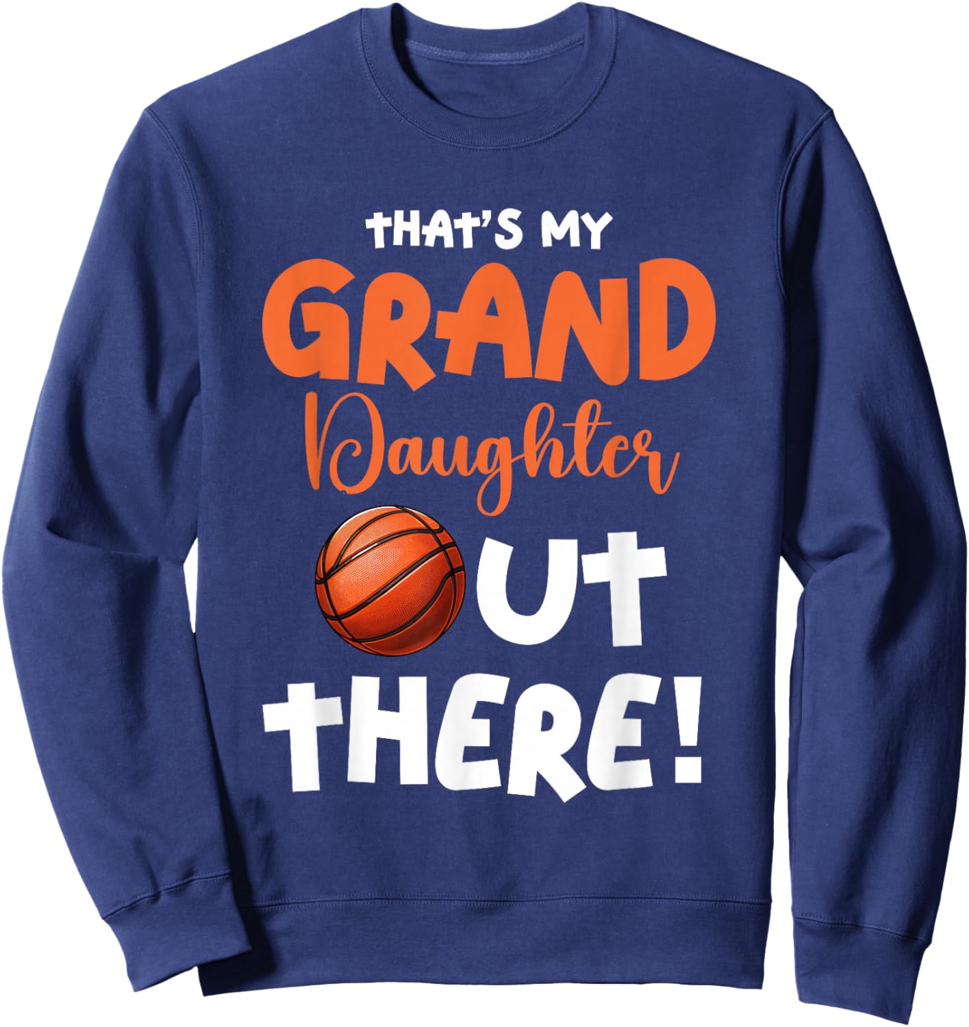That's My Granddaughter Out-There Basketball Player Sport Sweatshirt - Sweatshirt | Navy