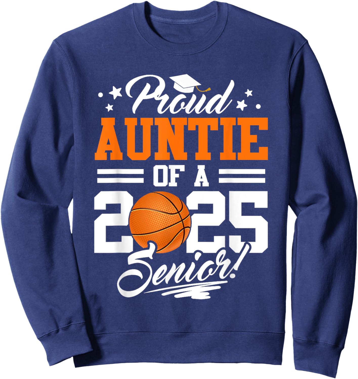 Proud Auntie Of A 2025 Senior Graduate Basketball Sweatshirt - Sweatshirt | Navy