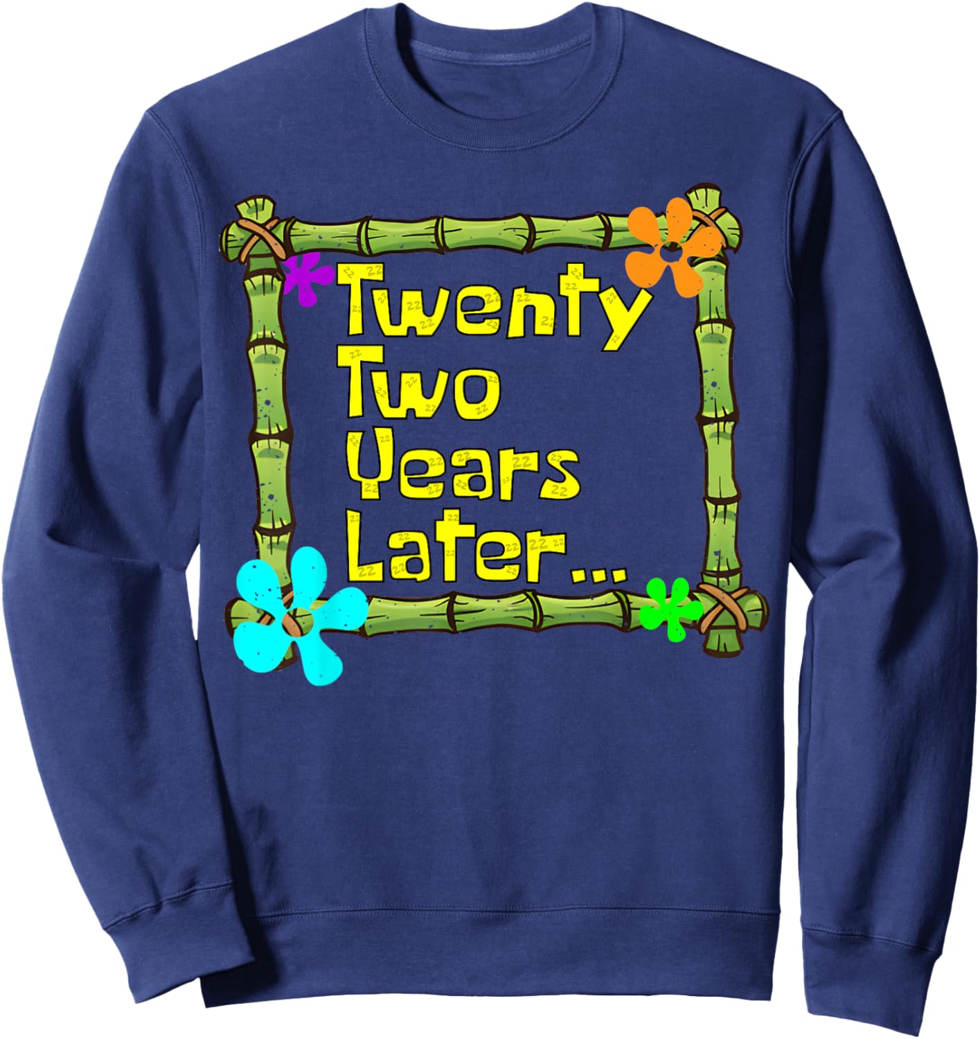 22 Years Later Twenty Two Year Old Funny 22nd Birthday Party Sweatshirt - Sweatshirt | Navy