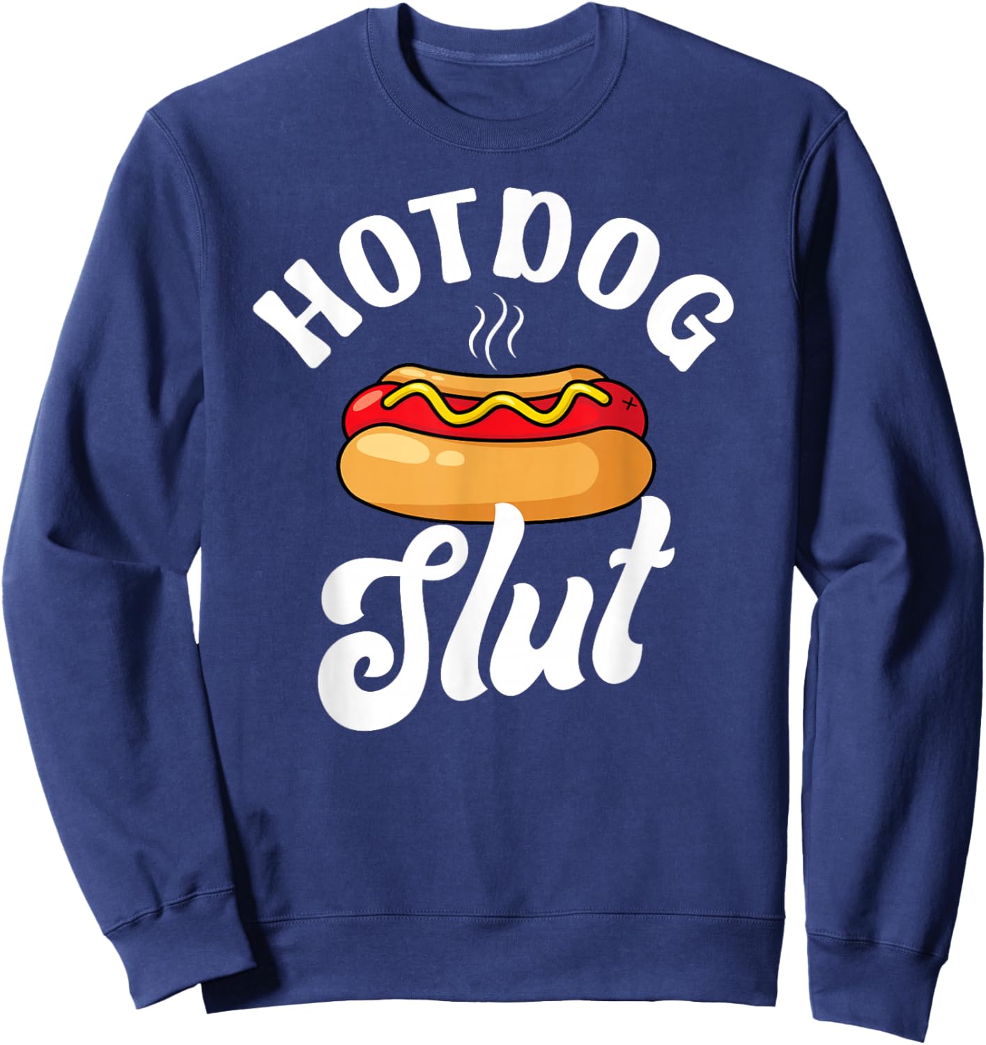 Hotdog Slut Funny Weiner Food Lover Sarcastic Joke Foodie Sweatshirt - Sweatshirt | Navy