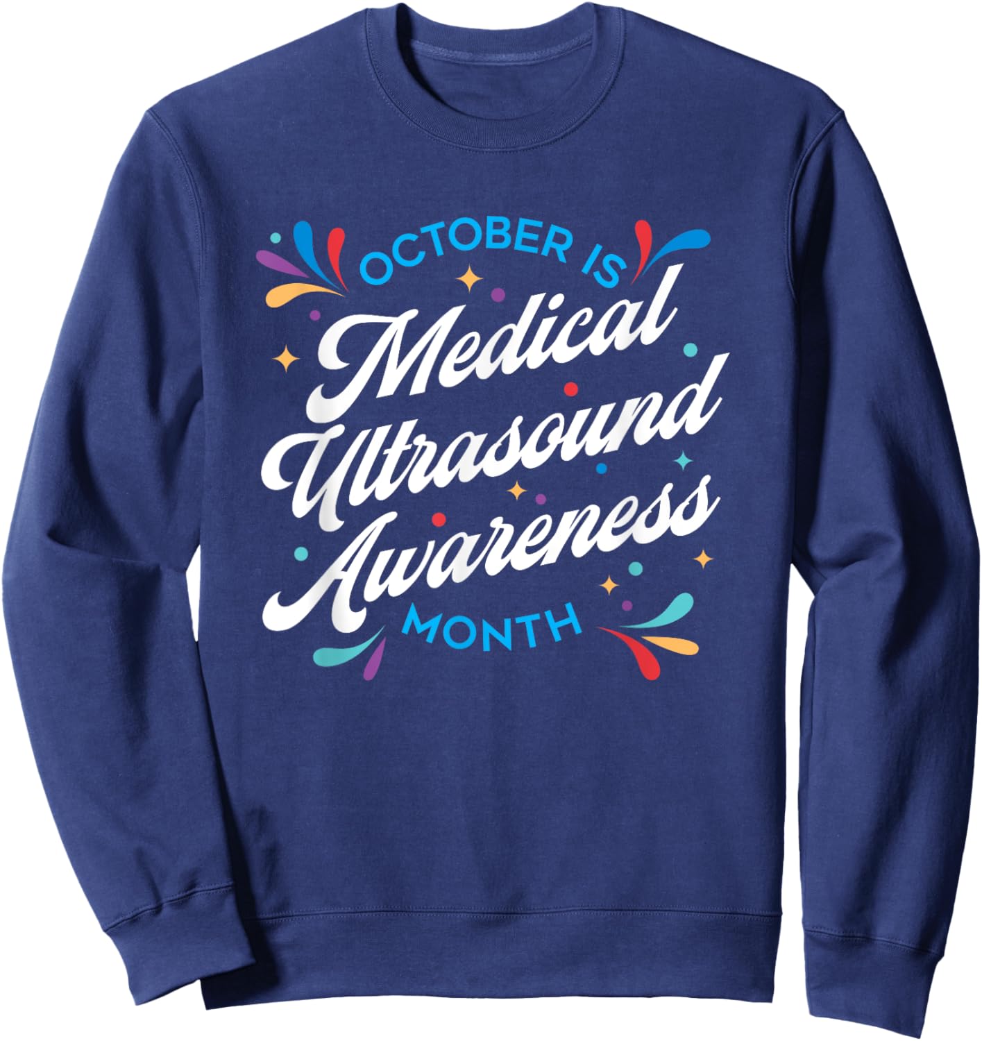 October is Medical Ultrasound Awareness Month: Sonographer Sweatshirt - Sweatshirt | Navy