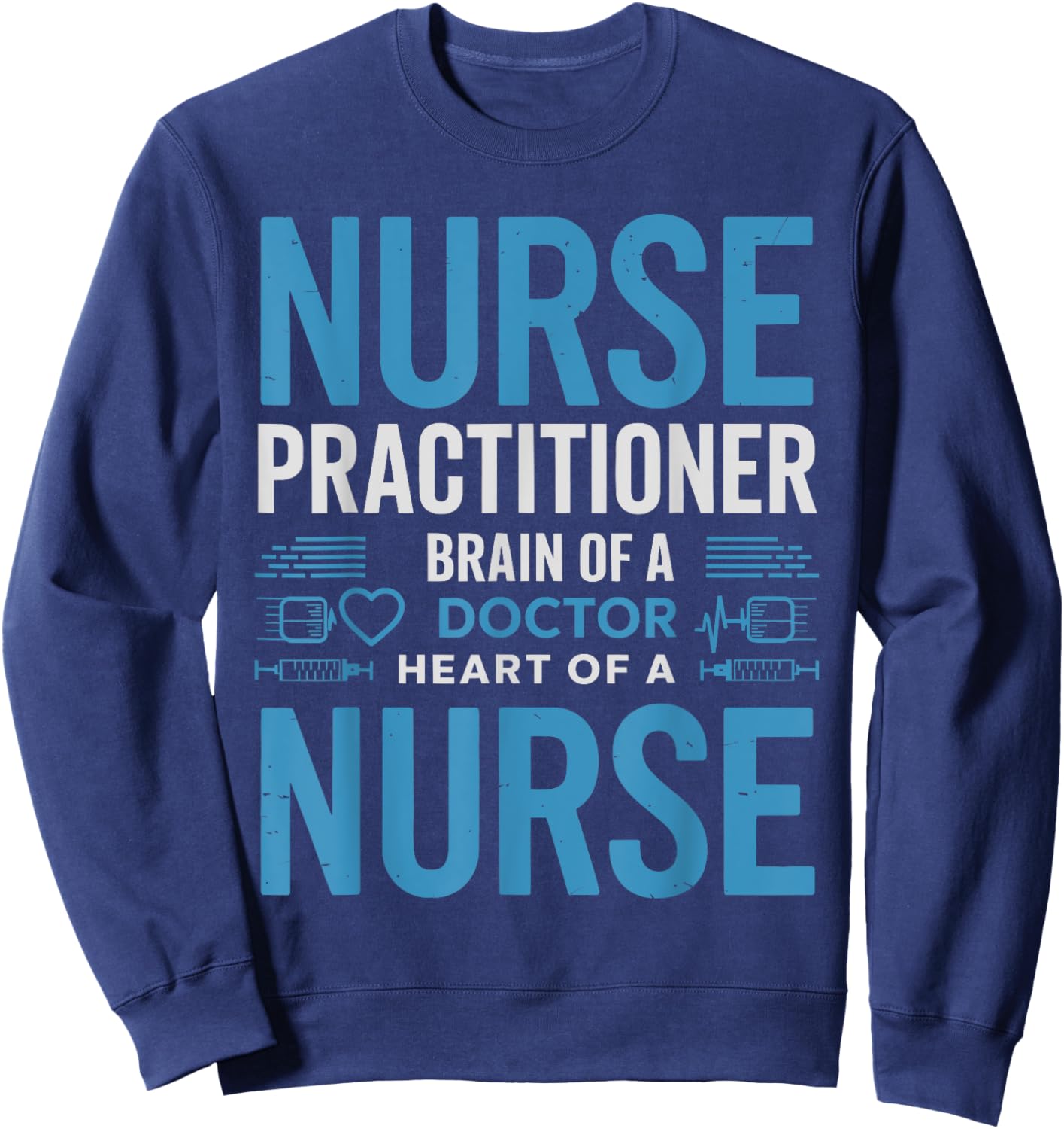 Funny Nurse Practitioner Brain of a Doctor Heart of a Nurse Sweatshirt - Sweatshirt | Navy