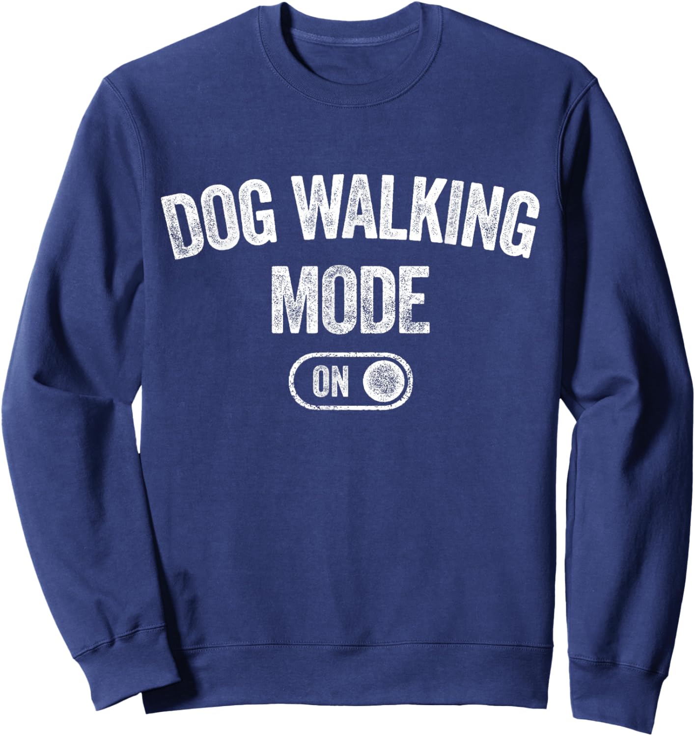 Dog Walking Mode On Funny Pet Dog Lover Gift Dogsitter Sweatshirt - Sweatshirt | Navy