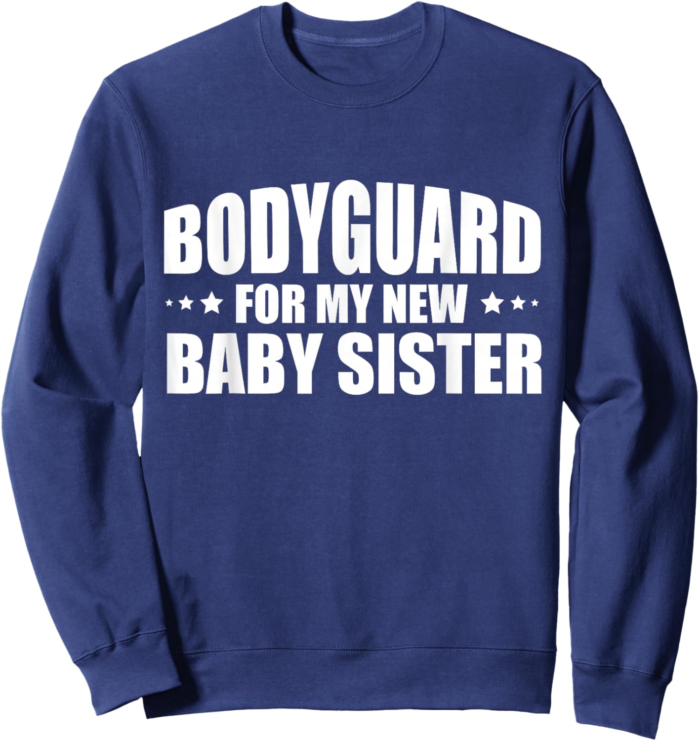 Big Brother Security Bodyguard For My New Baby Sister Sweatshirt - Sweatshirt | Navy