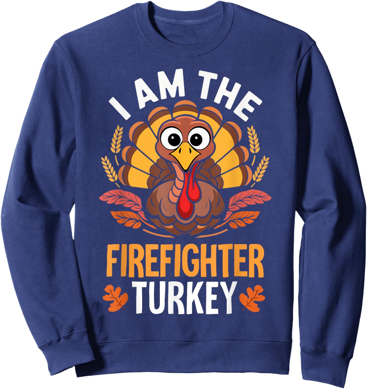 Thanksgiving I'm The Firefighter Turkey Matching Sweatshirt - Sweatshirt | Navy