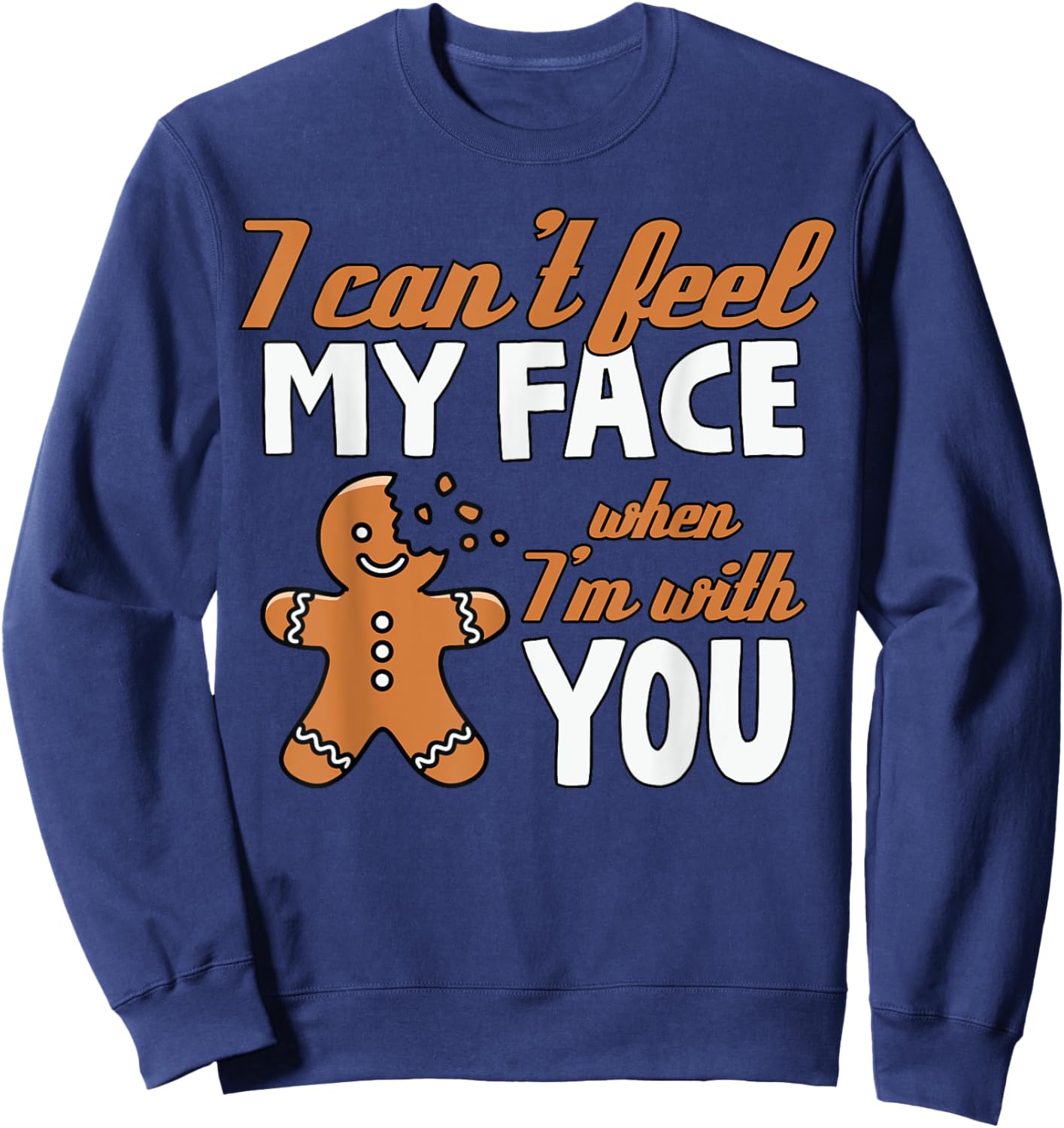 I Can't Feel My Face Funny Gingerbread Christmas Sweatshirt - Sweatshirt | Navy