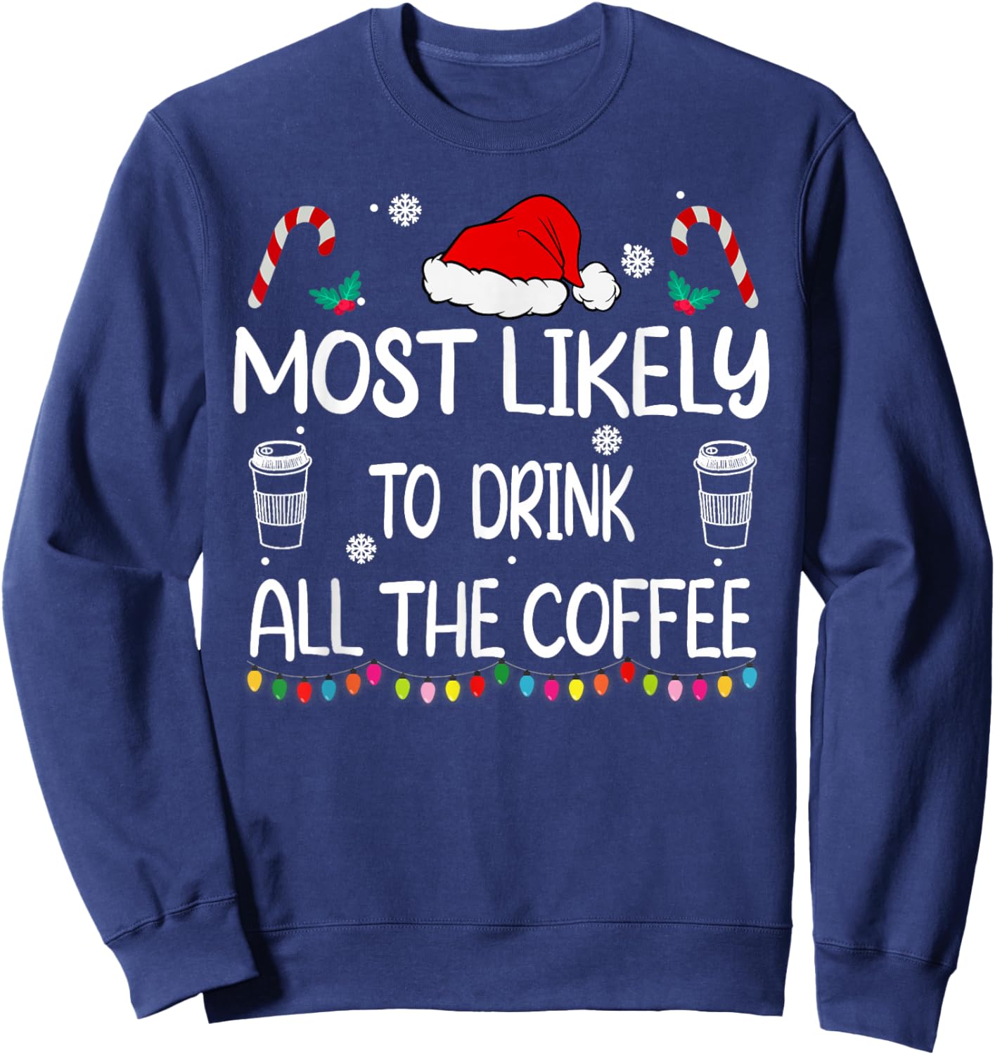 Most Likely To Drink All The Coffee Christmas family Sweatshirt - Sweatshirt | Navy