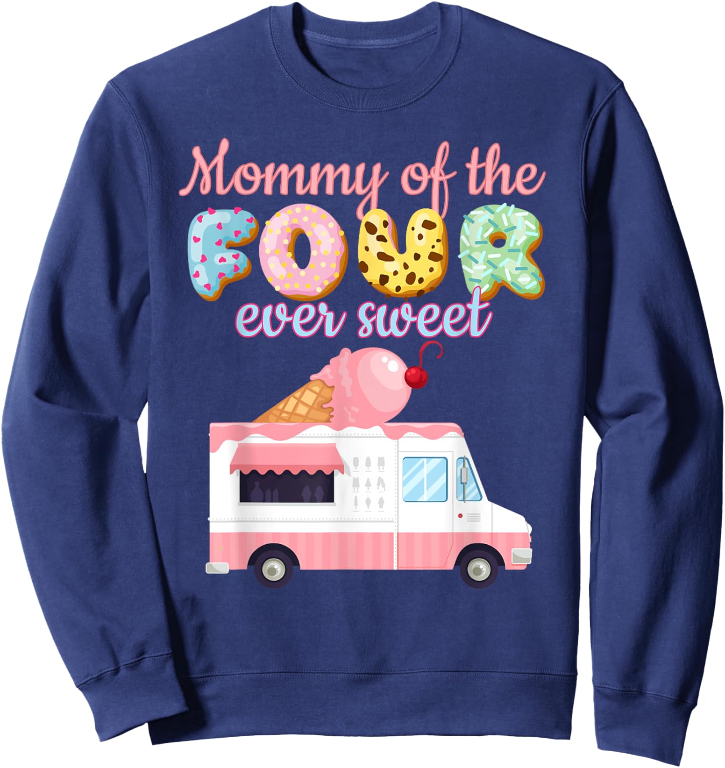 Mommy of the FOUR ever Sweet Ice-Cream Truck 4th Birthday Sweatshirt - Sweatshirt | Navy