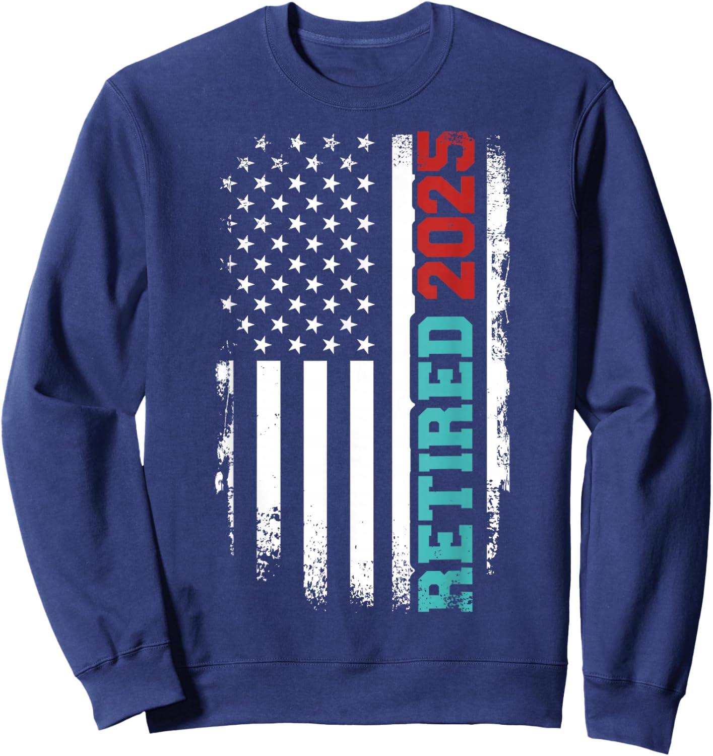 Retired 2025 us American Flag for Retirement and Pensioner Sweatshirt - Sweatshirt | Navy