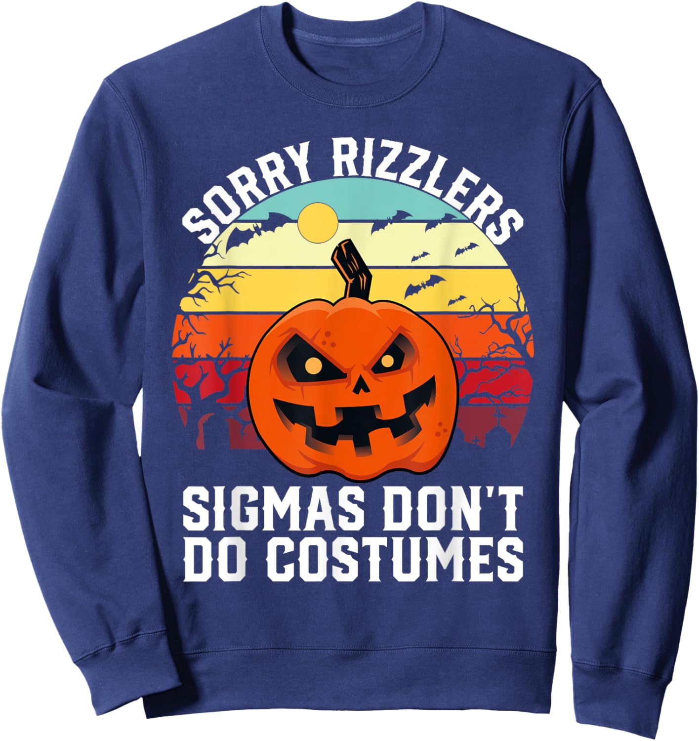 Sorry Rizzlers Sigmas Don't Do Costumes Vintage Halloween Sweatshirt - Sweatshirt | Navy