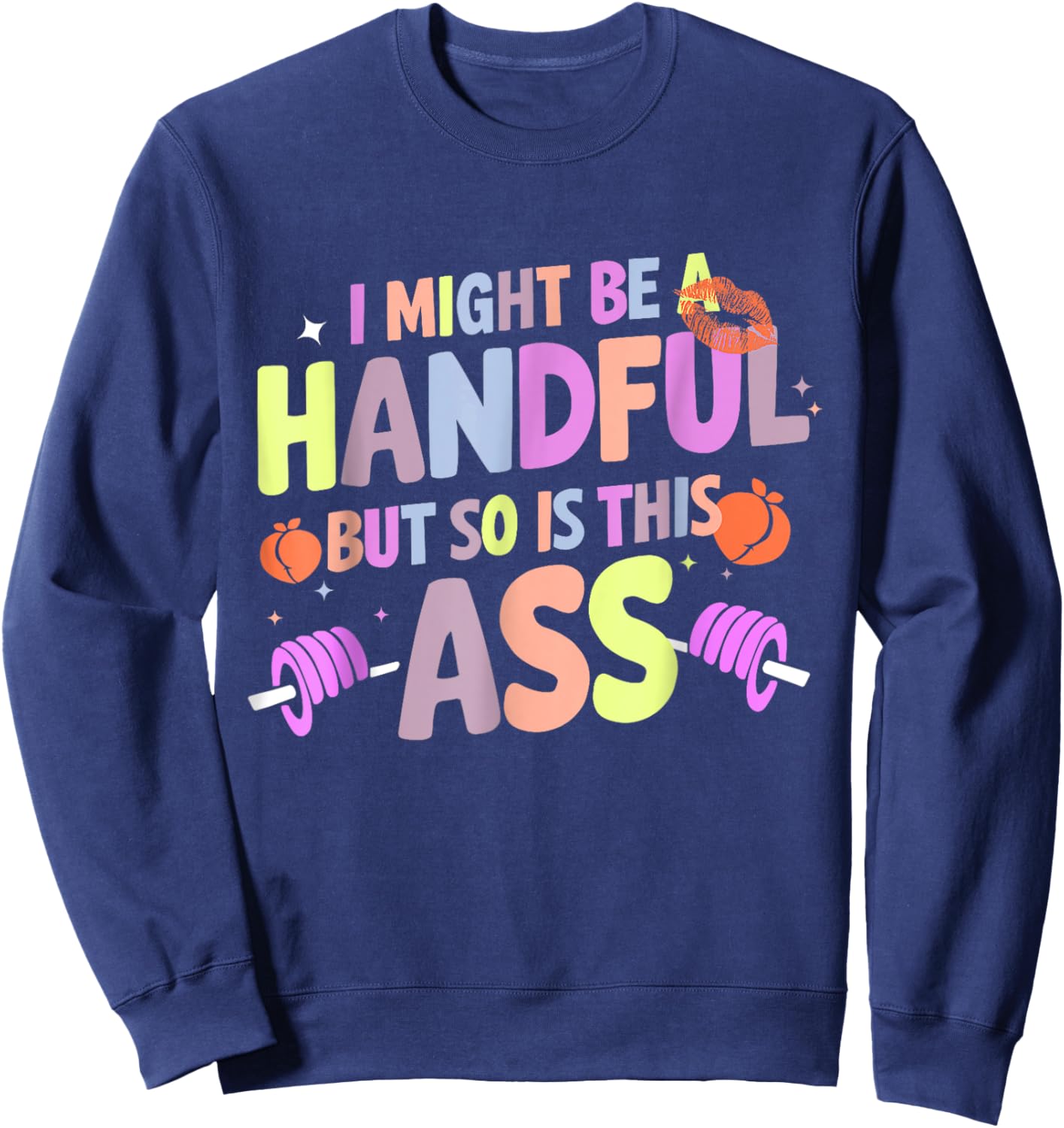 Funny Gym Quote I Might Be A Handful Workout Gift Sweatshirt - Sweatshirt | Navy