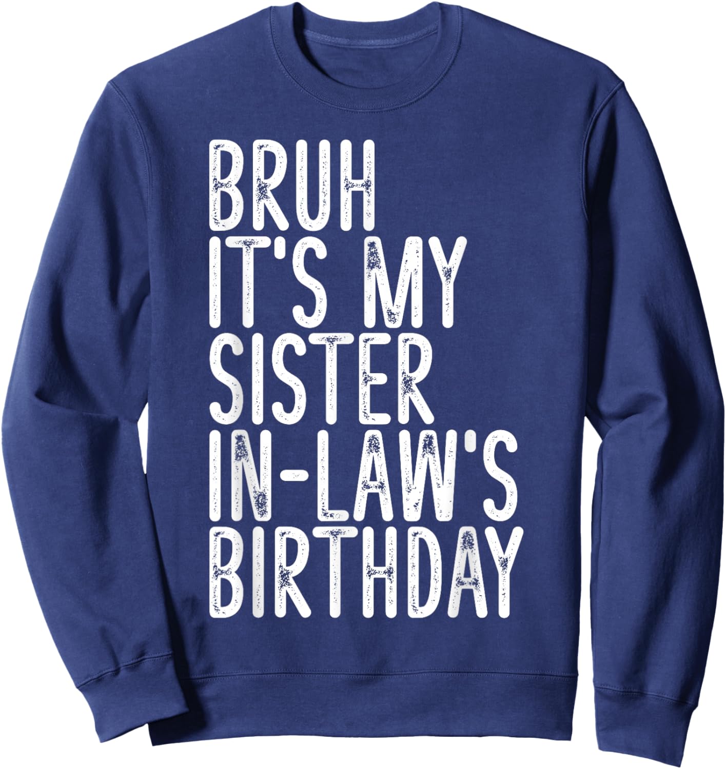 Bruh It's My Sister In Law's Birthday Funny Vintage Girls Sweatshirt - Sweatshirt | Navy