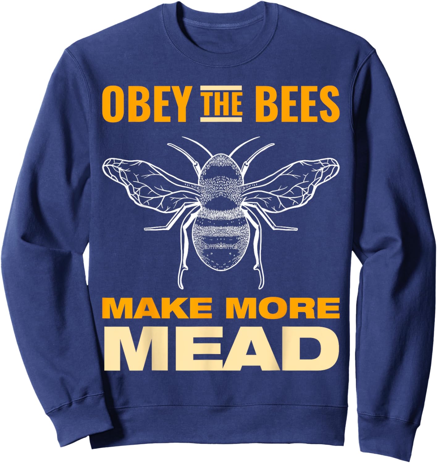 Obey the Bees, Make More Mead Sweatshirt - Sweatshirt | Navy
