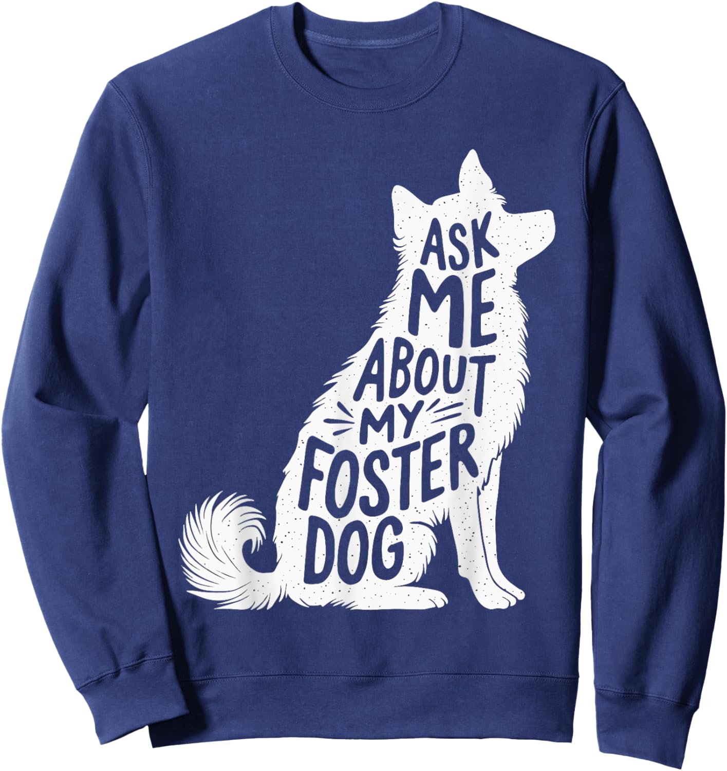 Ask Me About My Foster Dog Women Sweatshirt - Sweatshirt | Navy