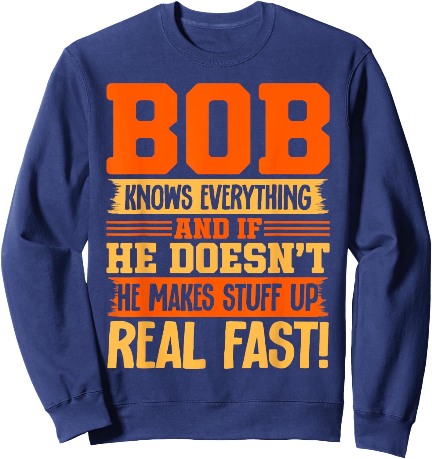 Bob Name Funny Clothing Bob Knows Everything - Adults & Kids - Black - Small - Short Sleeve - Modern - Letter Print - Birthday Sweatshirt - Sweatshirt | Navy