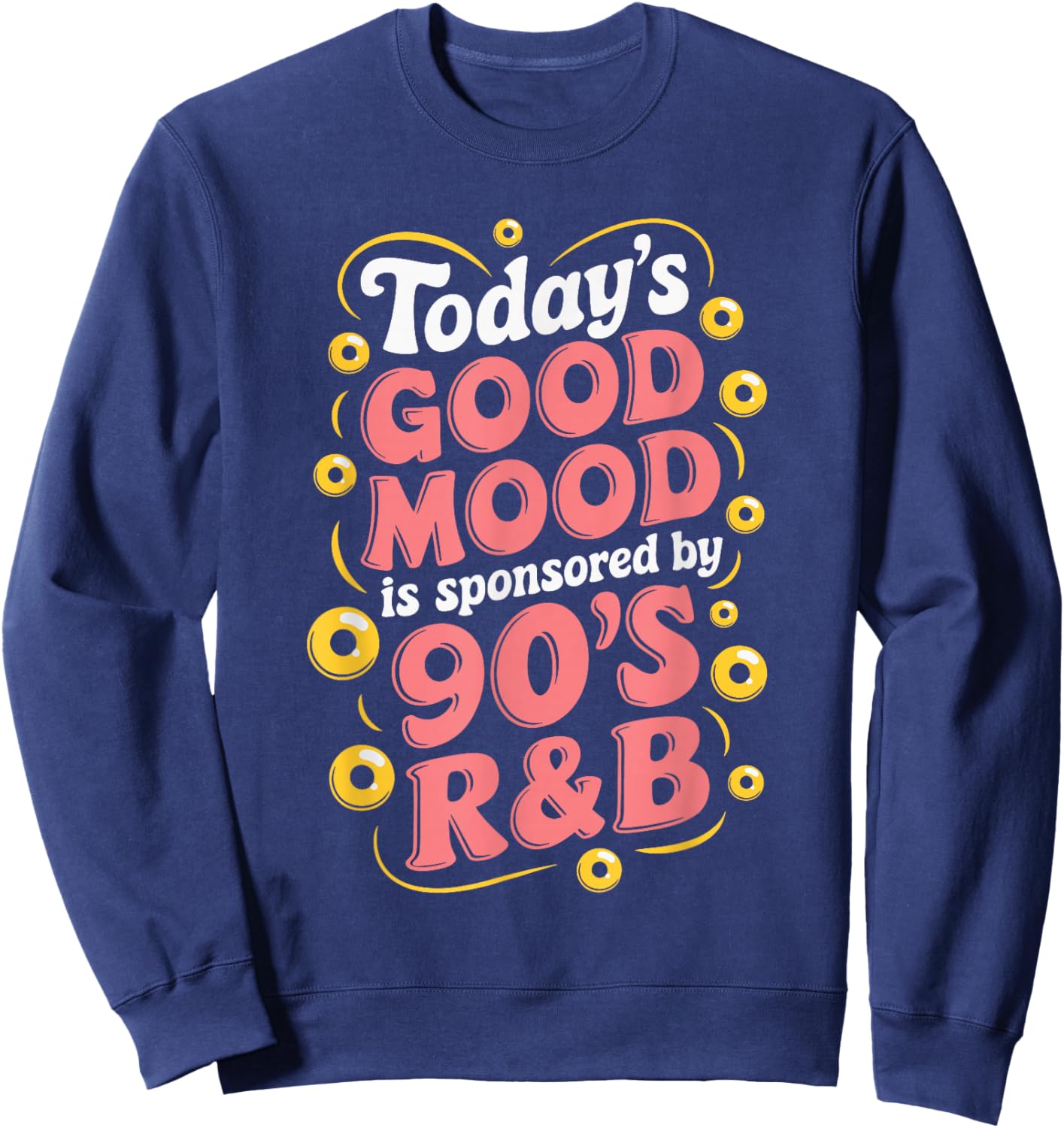Today's Good Mood Is Sponsored By 90's R&B Sweatshirt - Sweatshirt | Navy