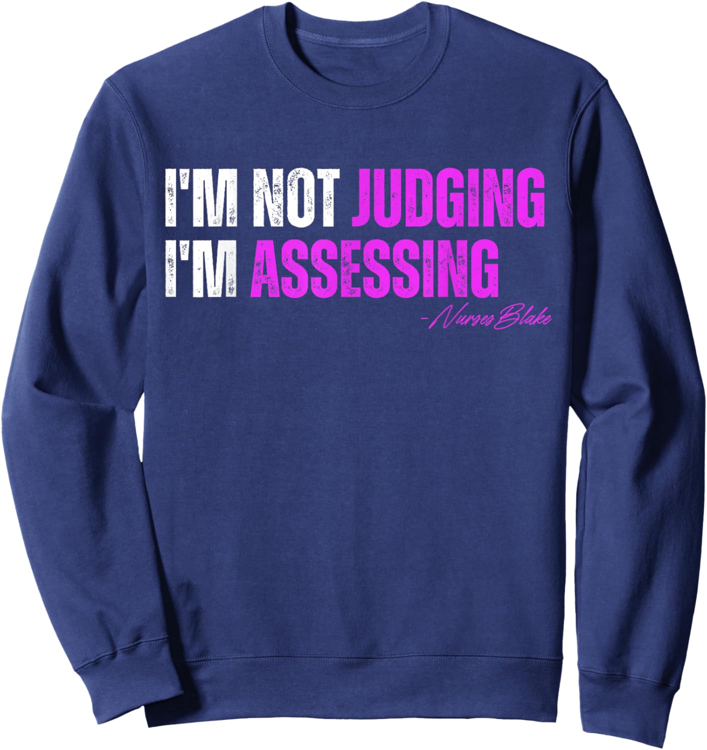 funny nurse I'm Not Judging I'm Assessing Sweatshirt - Sweatshirt | Navy
