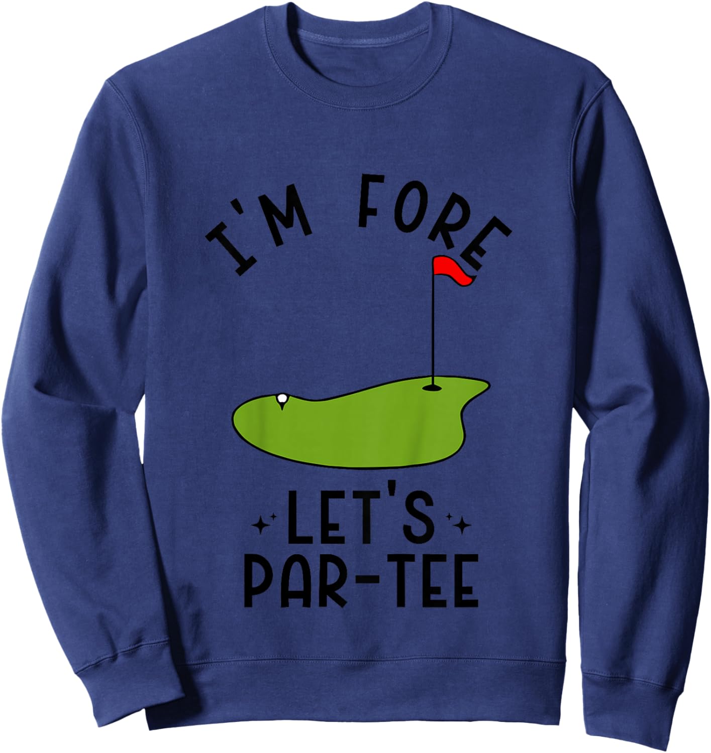 I'm Fore Let's Par- Funny Golf Party Birthday Sweatshirt - Sweatshirt | Navy