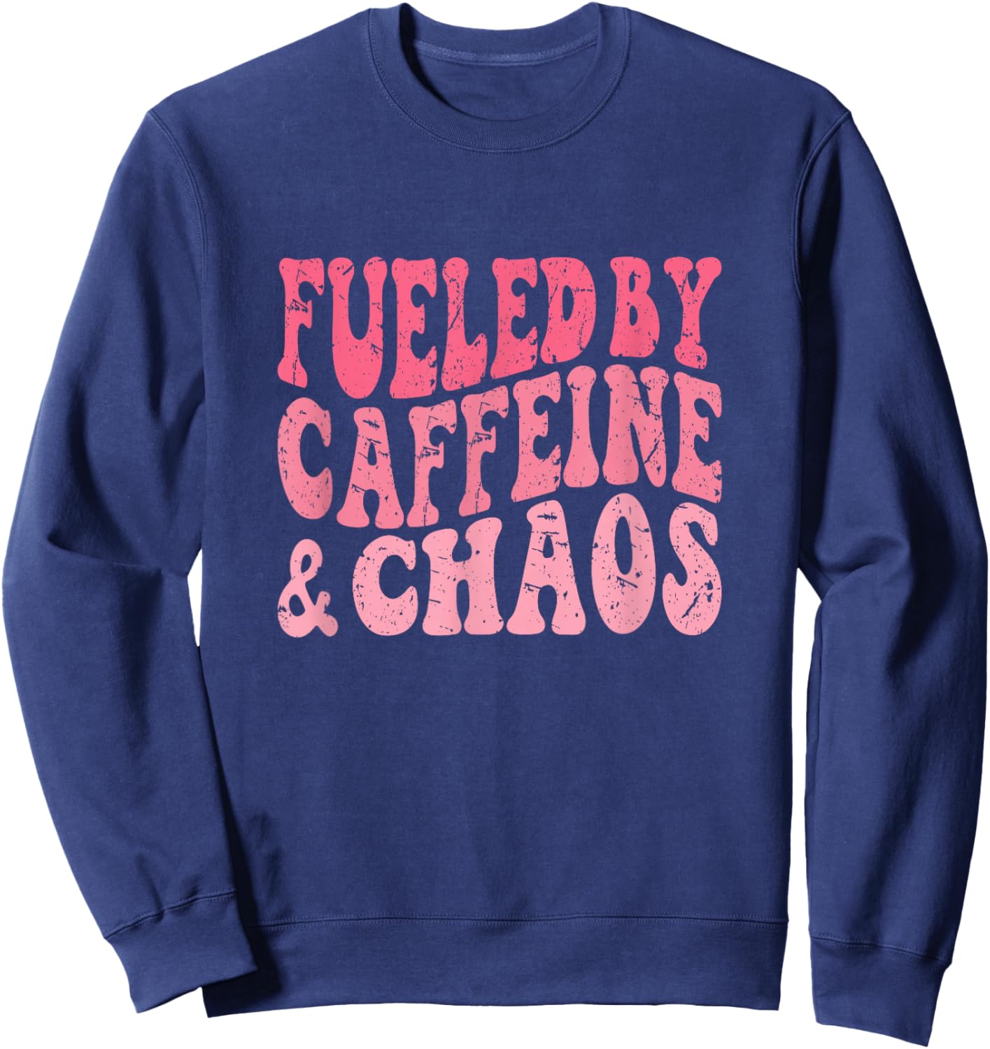 Fueled By Caffeine And Chaos Funny Sweatshirt - Sweatshirt | Navy