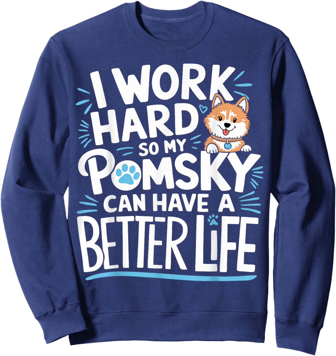 Pomsky Dog Owner Work Hard Pomsky Sweatshirt - Sweatshirt | Navy