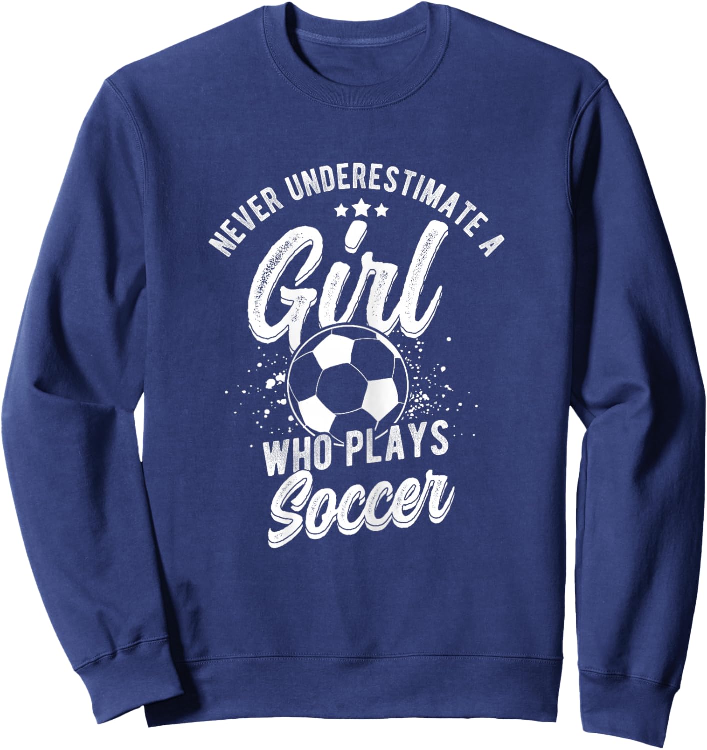 NEVER UNDERESTIMATE A GIRL WHO PLAYS SOCCER Player Sweatshirt - Sweatshirt | Navy