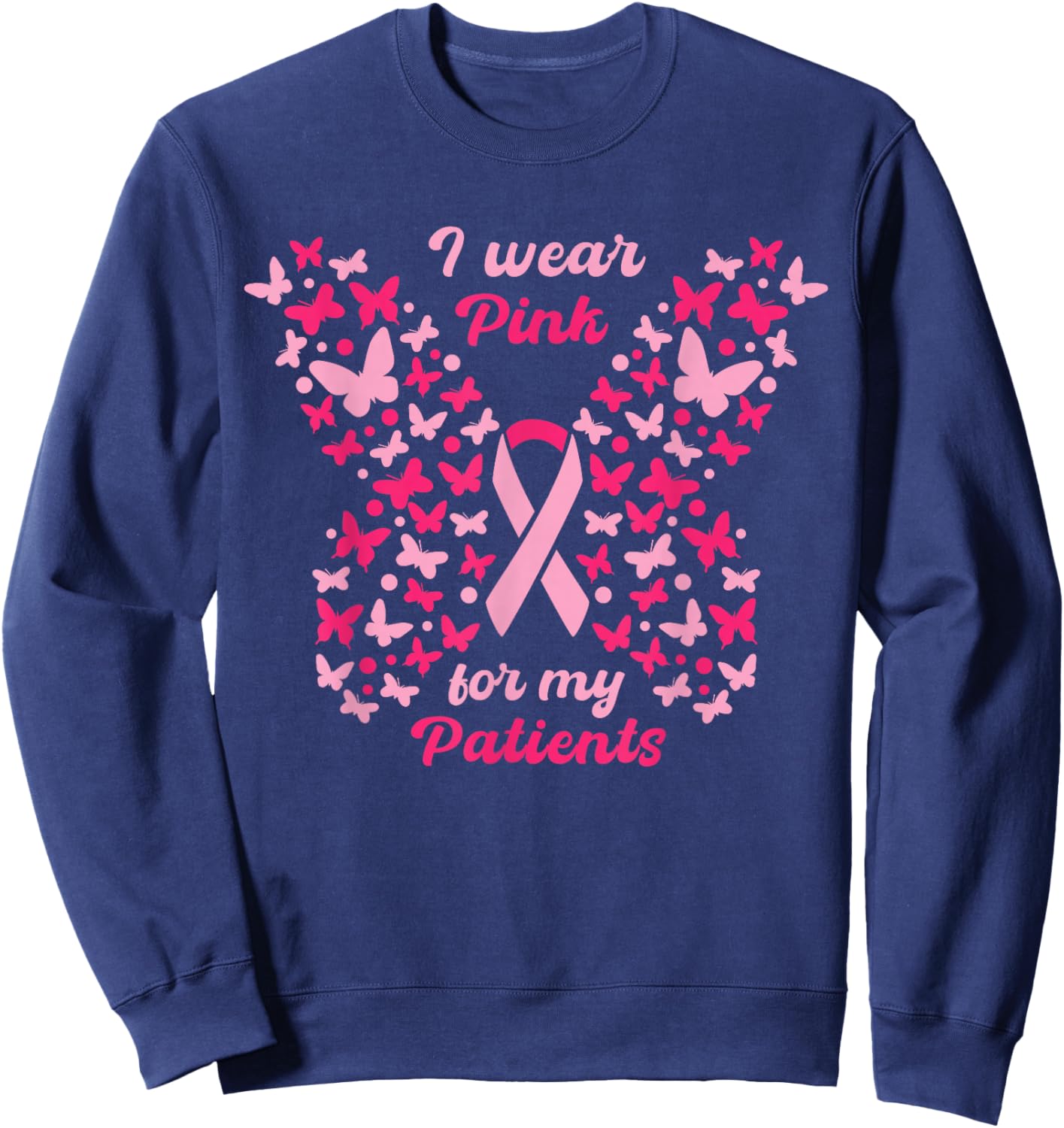 I Wear Pink for My Patients Breast Cancer Awareness women Sweatshirt - Sweatshirt | Navy