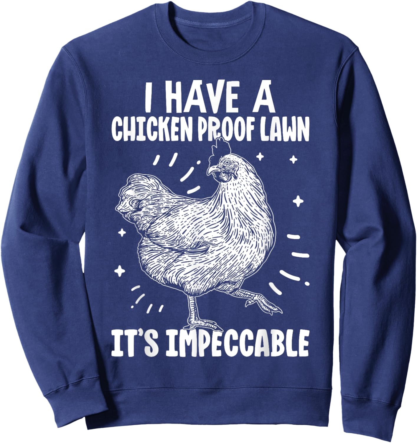 I Have a Chicken Proof Lawn It’s Impeccable Poultry Farmer Sweatshirt - Sweatshirt | Navy