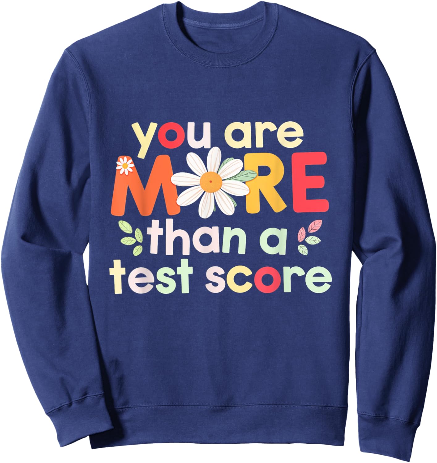 You Are More Than Test Score Motivation Students Teachers Sweatshirt - Sweatshirt | Navy