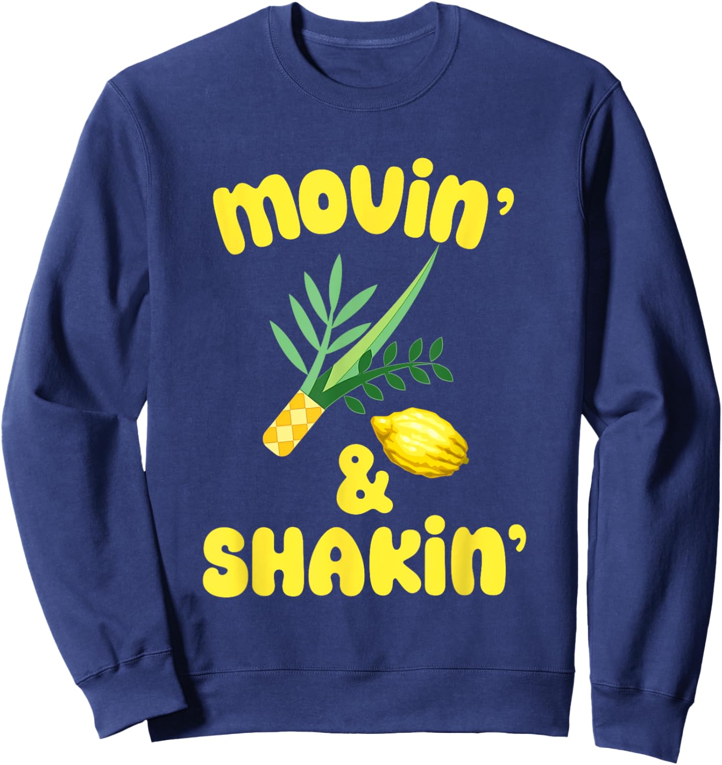 Sukkot Movin N Shakin Lulav And Etrog Sukkah Jewish Holiday Sweatshirt - Sweatshirt | Navy