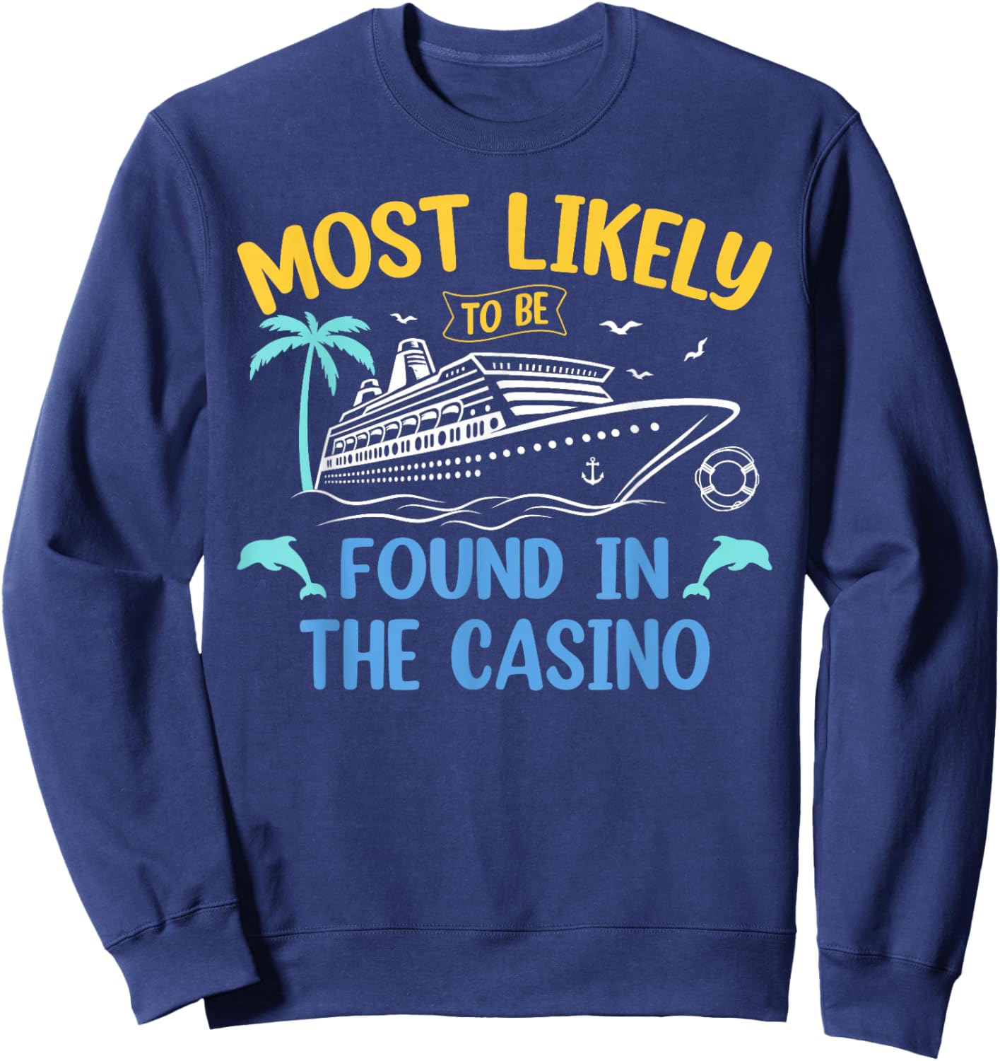 Most Likely Be Found In Casino Matching Family Cruise 2025 Sweatshirt - Sweatshirt | Navy